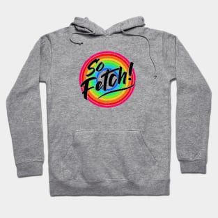 So Fetch! Hoodie